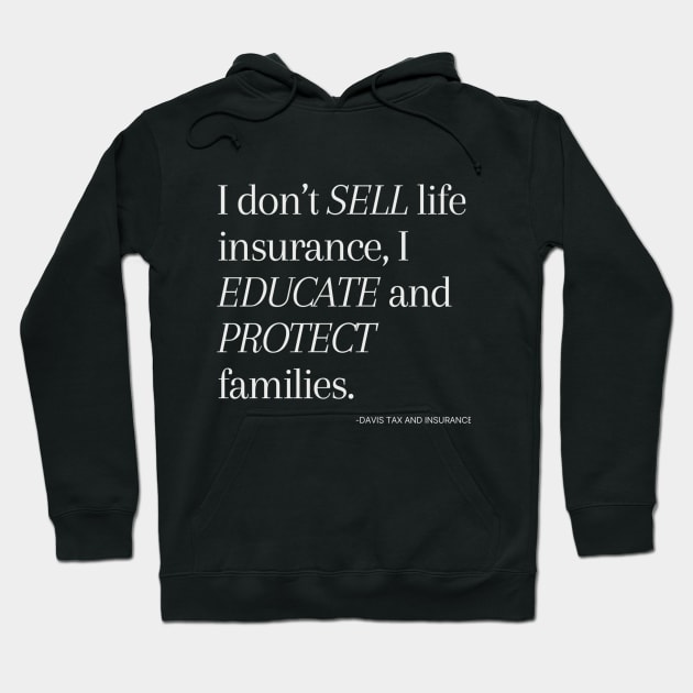 I Don't Sell - Life Insurance I educate and protect families  // Taxperts Hoodie by Taxperts
